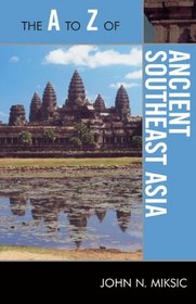 The A to Z of Ancient Southeast Asia (The a to Z Guide Series)
