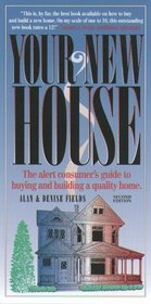 Your New House: The Alert Consumer's Guide to Buying and Building a Quality Home