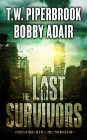The Last Survivors: A Dystopian Society in a Post Apocalyptic World (Volume 1)