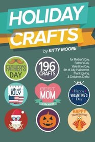 Holiday Crafts: 196 Crafts for Mother's Day, Father's Day, Valentines Day, 4th of July, Halloween Crafts, Thanksgiving Crafts, & Christmas Crafts!