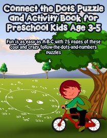 Connect the Dots Puzzle and Activity Book for Preschool Kids Age 3-5: Fun is as easy as A-B-C with 75 pages of these cool and crazy follow-the-dots-and-numbers puzzles