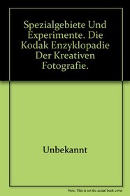 Spezialgebiete und Experimente. Die Kodak Enzyklopdie der kreativen Fotografie.