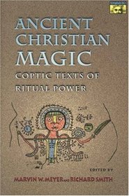 Ancient Christian Magic: Coptic Texts of Ritual Power