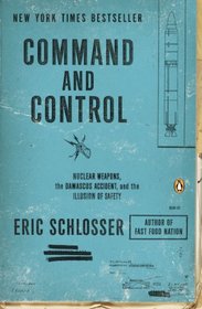 Command and Control: Nuclear Weapons, the Damascus Accident, and the Illusion of Safety