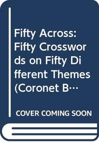 Fifty Across: Fifty Crosswords on Fifty Different Themes (Coronet Books)