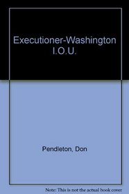 Executioner-Washington I.O.U.