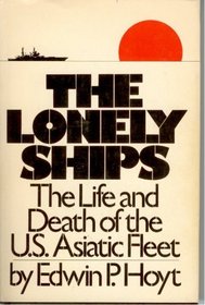 The Lonely Ships: The Life and Death of the U.S. Asiatic Fleet