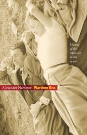 Wartime Kiss: Visions of the Moment in the 1940s (Essays in the Arts)
