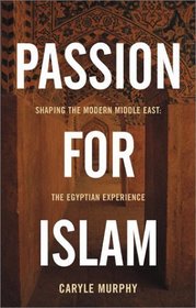 Passion for Islam: Shaping the Modern Middle East: The Egyptian Experience