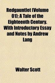 Redgauntlet (Volume 01); A Tale of the Eighteenth Century. With Introductory Essay and Notes by Andrew Lang