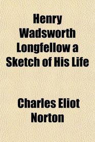 Henry Wadsworth Longfellow a Sketch of His Life