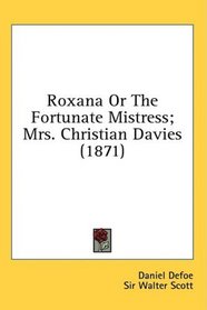 Roxana Or The Fortunate Mistress; Mrs. Christian Davies (1871)