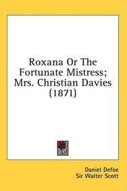 Roxana Or The Fortunate Mistress; Mrs. Christian Davies (1871)