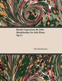 Rondo Capriccioso By Felix Mendelssohn For Solo Piano Op.11