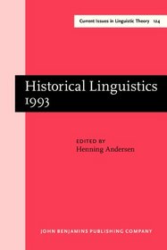 Historical Linguistics 1993: Selected Papers from the 11th International Conference on Historical Linguistics, Los Angeles, 16-20 August 1993 (Amsterdam ... IV: Current Issues in Linguistic Theory)