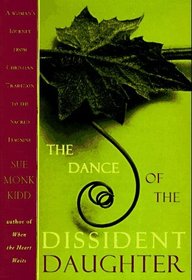 The Dance of the Dissident Daughter : A Woman's Journey from Christian Tradition to the Sacred Feminine