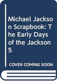 Michael Jackson Scrapbook: The Early Days of the Jackson 5