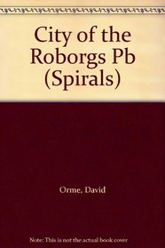 City of the Roborgs (Spirals S.)