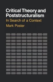 Critical Theory and Poststructuralism: In Search of a Context/Including 7 Charts (Cornell Paperbacks)