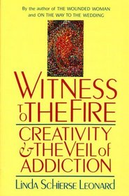 Witness to the Fire : Creativity and the Veil of Addiction