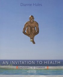 An Invitation to Health: Choosing to Change, Brief Edition (Text Only)