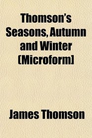 Thomson's Seasons, Autumn and Winter (Microform]
