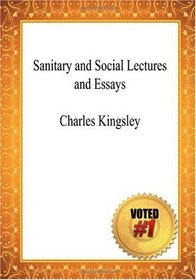 Sanitary and Social Lectures and Essays - Charles Kingsley
