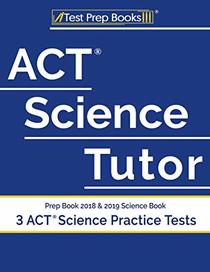 ACT Science Tutor Prep Book 2018 & 2019: Science Book & 3 ACT Science Practice Tests