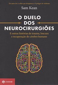 O Duelo dos Neurocirurgies. E Outras Histrias de Trauma, Loucura e Recuperao do Crebro Humano (Em Portuguese do Brasil)