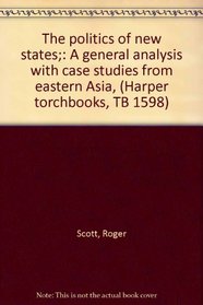 The politics of new states;: A general analysis with case studies from eastern Asia, (Harper torchbooks, TB 1598)