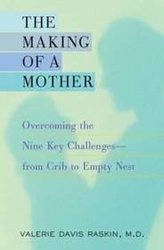 The Making of a Mother: Overcoming the Nine Key Challenges--from Crib to Empty Nest