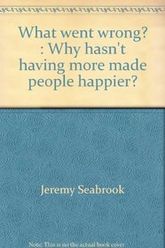 What Went Wrong?: Why Hasn't Having More Made People Happier?