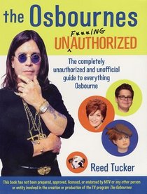 The Osbournes Unf***ingauthorized: The Completely Unauthorized and Unofficial Guide to Everything Osbourne