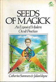 Seeds of Magick: Expose of Modern Occult Practices