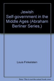 Jewish Self-Government in the Middle Ages (Abraham Berliner Series,)