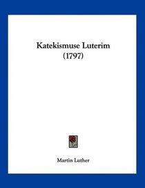 Katekismuse Luterim (1797) (Mandarin Chinese Edition)