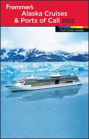 Frommer's Alaska Cruises and Ports of Call 2012 (Frommer's Color Complete)