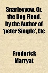 Snarleyyow, Or, the Dog Fiend, by the Author of 'peter Simple', Etc