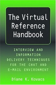 Virtual Reference Handbook: Interview and Information Delivery Techniques for the Chat and E-Mail Environments