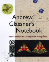 Andrew Glassner's Notebook : Recreational Computer Graphics (The Morgan Kaufmann Series in Computer Graphics)