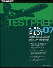 Airline Transport Pilot Test Prep 2007: Study and Prepare for the Airline Transport Pilot and Aircraft Dispatcher FAA Knowledge Exams (Test Prep series)