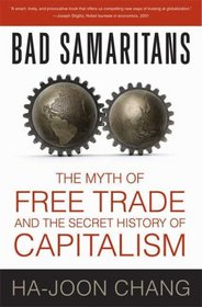 Bad Samaritans: The Myth of Free Trade and the Secret History of Capitalism