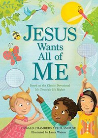 Jesus Wants All of Me: Based on the Classic Devotional My Utmost for His Highest