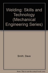 Welding: Skills and Technology (Mechanical Engineering Series)