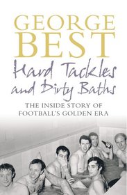 Hard Tackles and Dirty Baths: The Inside Story of Football's Golden Era