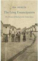 The Long Emancipation: The Demise of Slavery in the United States (Nathan I. Huggins Lectures)