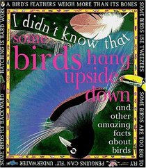 I Didn't Know That Some Birds Hang Upside Down (and Other Amazing Facts about Birds)