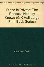 Diana in Private: The Princess Nobody Knows (G.K. Hall Large Print Book)