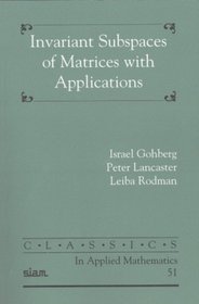 Invariant Subspaces of Matrices with Applications (Classics in Applied Mathematics)