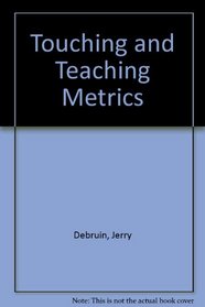 Touching and Teaching Metrics